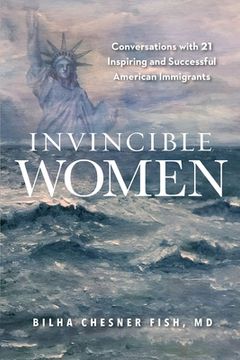 portada Invincible Women: Conversations with 21 Inspiring and Successful American Immigrants 