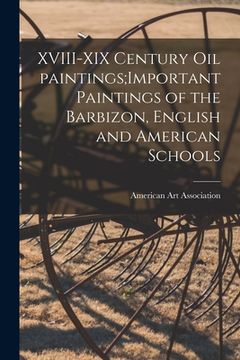 portada XVIII-XIX Century Oil Paintings;Important Paintings of the Barbizon, English and American Schools (en Inglés)