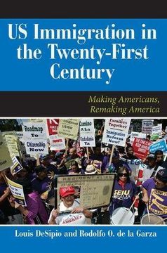 portada U. S. Immigration in the Twenty-First Century: Making Americans, Remaking America (Dilemmas in American Politics) (in English)