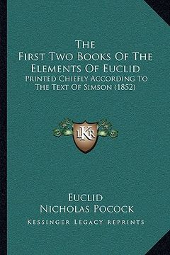 portada the first two books of the elements of euclid: printed chiefly according to the text of simson (1852) (in English)