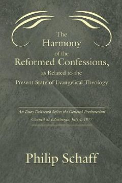 portada the harmony of the reformed confessions, as related to the present state of evangelical theology: an essay delivered before the general presbyterian c
