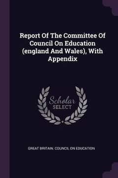 portada Report Of The Committee Of Council On Education (england And Wales), With Appendix (en Inglés)