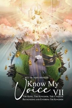portada Know My Voice VII: The King, The Kingdom, The Citizens Recognizing and Entering The Kingdom (en Inglés)