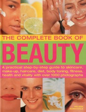 portada The Complete Book of Beauty: A Practical Step-By-Step Guide to Skincare, Make-Up, Haircare, Diet, Body Toning, Fitness, Health and Vitality With Over 1000 Photographs (en Inglés)