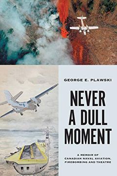 portada Never a Dull Moment: A Memoir of Canadian Naval Aviation, Firebombing and Theatre (en Inglés)