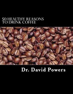 portada 50 Healthy Reasons to Drink Coffee: Volume 1 (The Coffee Scholar) (en Inglés)