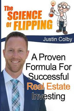 portada The Science of Flipping: A Proven Formula For Successful Real Estate Investing (en Inglés)