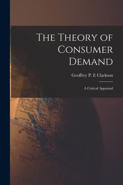portada The Theory of Consumer Demand: a Critical Appraisal (en Inglés)