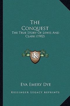 portada the conquest the conquest: the true story of lewis and clark (1902) the true story of lewis and clark (1902) (en Inglés)