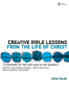 portada Creative Bible Lessons From the Life of Christ: 12 Ready-To-Use Bible Lessons for Your Youth Group (en Inglés)