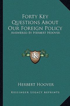 portada forty key questions about our foreign policy: answered by herbert hoover (en Inglés)