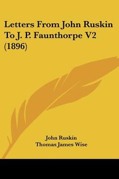 portada letters from john ruskin to j. p. faunthorpe v2 (1896) (en Inglés)