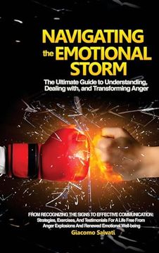portada Navigating the Emotional Storm: The Ultimate Guide to Understanding, Dealing with, and Transforming Anger: From Recognizing the Signs to Effective Com (en Inglés)