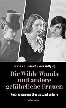 portada Die Wilde Wanda und Andere Gefährliche Frauen: Verbrecherinnen Über die Jahrhunderte (en Alemán)