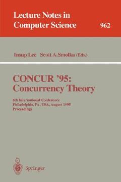 portada concur '95 concurrency theory: 6th international conference, philadelphia, pa, usa, august 21 - 24, 1995. proceedings (in English)