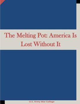 portada The Melting Pot: America Is Lost Without It (en Inglés)