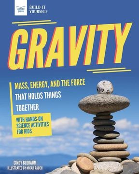 portada Gravity: Mass, Energy, and the Force That Holds Things Together With Hands-On Science (en Inglés)