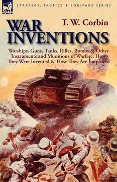 portada war inventions: warships, guns, tanks, rifles, bombs & other instruments and munitions of warfare, how they were invented & how they a (en Inglés)