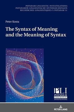 portada The Syntax of Meaning and the Meaning of Syntax: Minimal Computations and Maximal Derivations in a Label-/Phase-Driven Generative Grammar of Radical M (en Inglés)