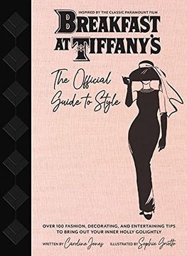 portada Breakfast at Tiffany's: The Official Guide to Style: Over 100 Fashion, Decorating and Entertaining Tips to Bring Out Your Inner Holly Golightly