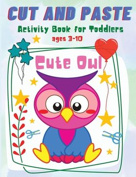 portada Cut and Paste for Toddlers: Cute Owl Activity Workbook for Toddlers and Kids Ages 3-10