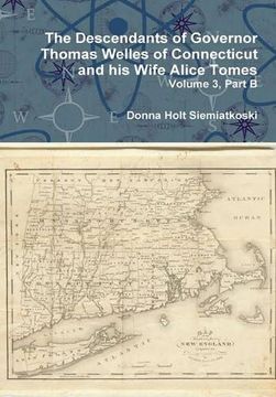 portada The Descendants of Governor Thomas Welles of Connecticut and his Wife Alice Tomes, Volume 3, Part b (en Inglés)