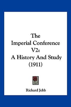 portada the imperial conference v2: a history and study (1911) (en Inglés)