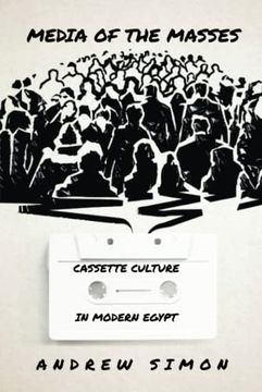 portada Media of the Masses: Cassette Culture in Modern Egypt (Stanford Studies in Middle Eastern and Islamic Societies and Cultures) (en Inglés)