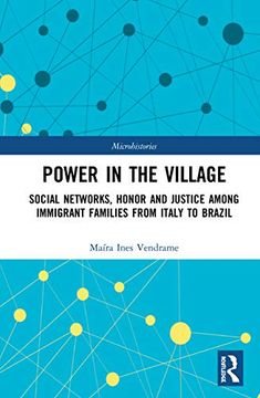 portada Power in the Village: Social Networks, Honor and Justice Among Immigrant Families From Italy to Brazil (Microhistories) 
