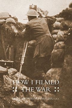 portada How I Filmed the Wara Record of the Extraordinary Experiences of the Man Who Filmed the Great Somme Battles