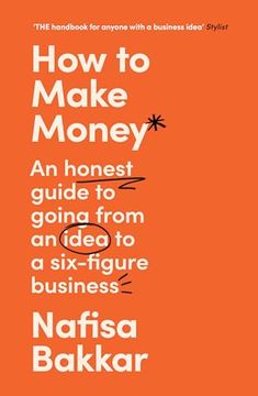 portada How to Make Money: An Honest Guide to Going from an Idea to a Six-Figure Business (en Inglés)