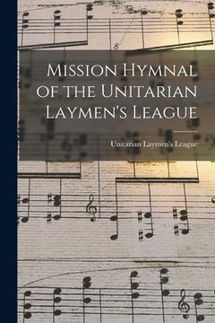 portada Mission Hymnal of the Unitarian Laymen's League (en Inglés)