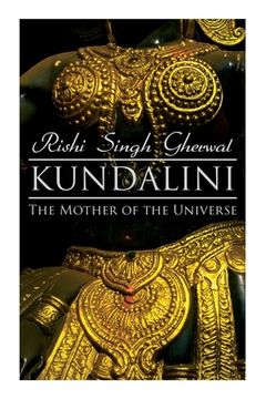 portada Kundalini: The Mother of the Universe: Kundalini, Pranyama, Samadhi and Dharana Yoga: The Origin, Philosophy, the Goal and the Practice (en Inglés)