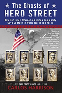 portada The Ghosts of Hero Street: How one Small Mexican-American Community Gave so Much in World war ii and Korea (en Inglés)