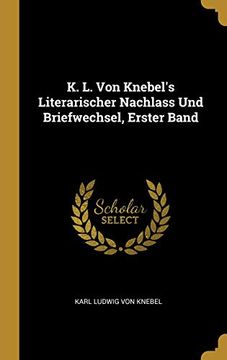 portada K. L. Von Knebel's Literarischer Nachlass Und Briefwechsel, Erster Band (en Alemán)