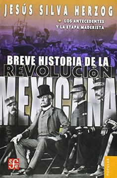 portada Breve Historia de la Revolucion Mexicana: Los Antecedentes y la e Tapa Maderista