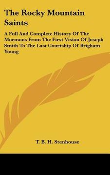 portada the rocky mountain saints: a full and complete history of the mormons from the first vision of joseph smith to the last courtship of brigham youn (en Inglés)