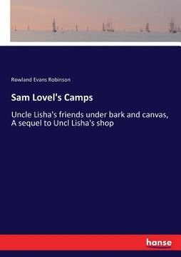 portada Sam Lovel's Camps: Uncle Lisha's friends under bark and canvas, A sequel to Uncl Lisha's shop (en Inglés)