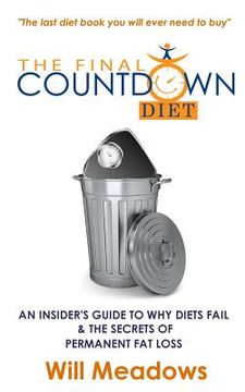 portada The Final Countdown Diet: An Insider's Guide to Why Diets Fail & The Secrets of Permanent Fat Loss (en Inglés)