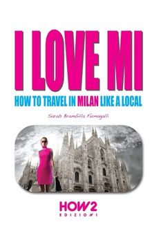 portada I Love Mi: How to Travel in Milan like a Local (en Inglés)