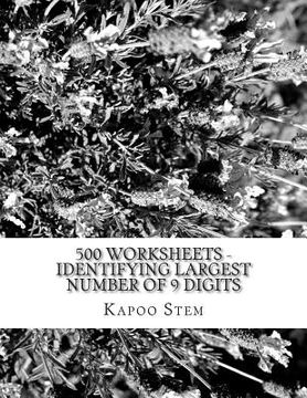 portada 500 Worksheets - Identifying Largest Number of 9 Digits: Math Practice Workbook (in English)