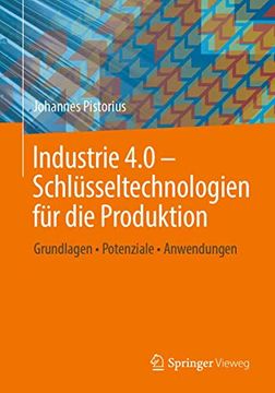 portada Industrie 4. 0 – Schlüsseltechnologien für die Produktion: Grundlagen • Potenziale • Anwendungen (in German)