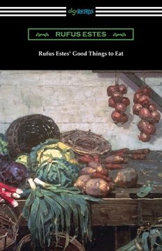portada Rufus Estes' Good Things to Eat: The First Cookbook by an African-American Chef (en Inglés)