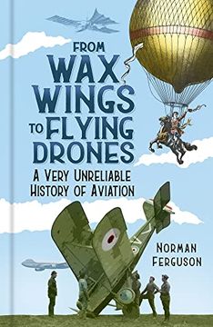 portada From wax Wings to Flying Drones: A Very Unreliable History of Aviation (en Inglés)