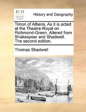 portada timon of athens. as it is acted at the theatre-royal on richmond-green. altered from shakespear and shadwell. the second edition.