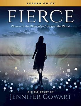 portada Fierce - Women's Bible Study Leader Guide: Women of the Bible who Changed the World (en Inglés)