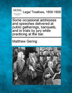 portada some occasional addresses and speeches delivered at public gatherings, banquets, and in trials by jury while practicing at the bar. (in English)