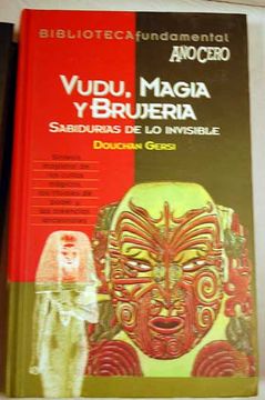 Libro Vudu Magia Y Brujeria Sabidurias De Lo Invisible Douchan Gersi Isbn 28164681 Comprar En Buscalibre