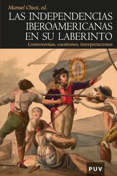 portada Las Independencias Iberoamericanas en su Laberinto