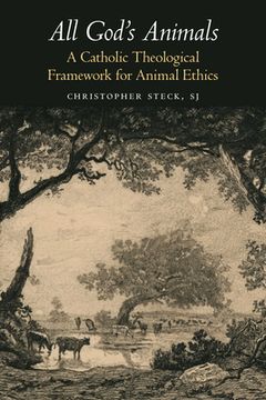 portada All God's Animals: A Catholic Theological Framework for Animal Ethics (en Inglés)